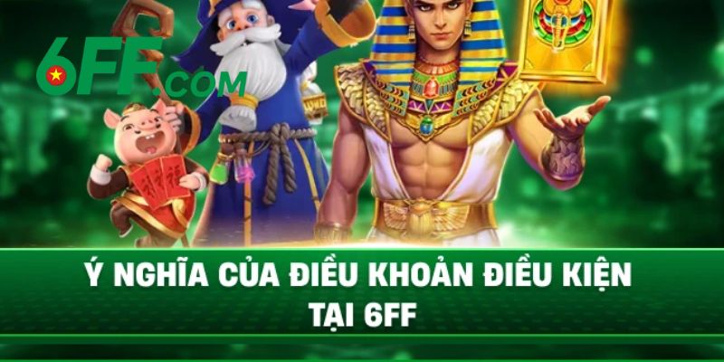 Điều Khoản 6FF – Đảm Bảo Quyền Lợi Cho Hội Viên Tham Gia 3 Hội viên cần đáp ứng điều kiện và điều khoản để có thể tạo tài khoản game tại 6FF