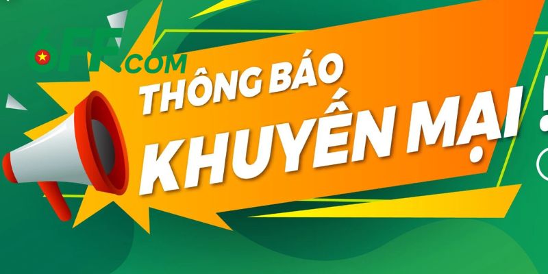 Những gói khuyến mãi 6FF mở ra cơ hội lớn cho hội viên 2025